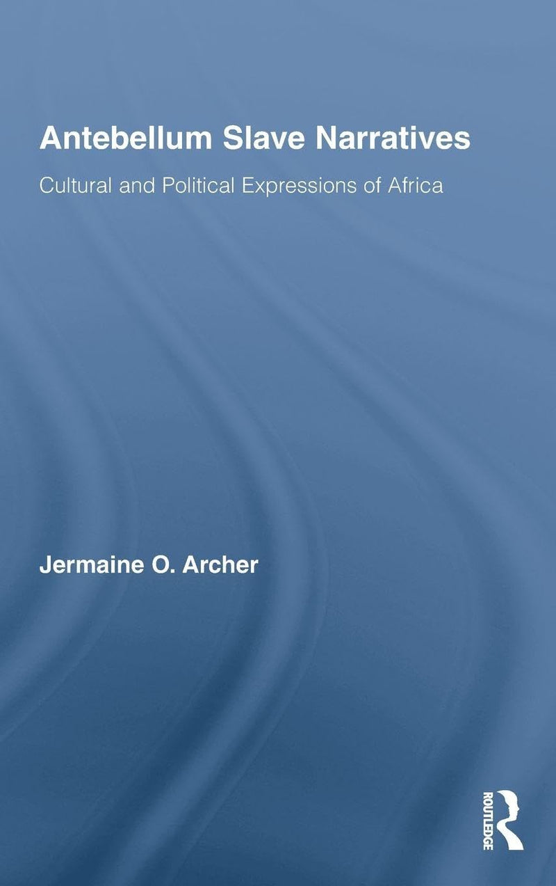 Antebellum Slave Narratives: Cultural and Political Expressions of Africa