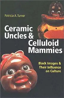 Ceramic Uncles & Celluloid Mammies: Black Images and Their Influence on Culture
