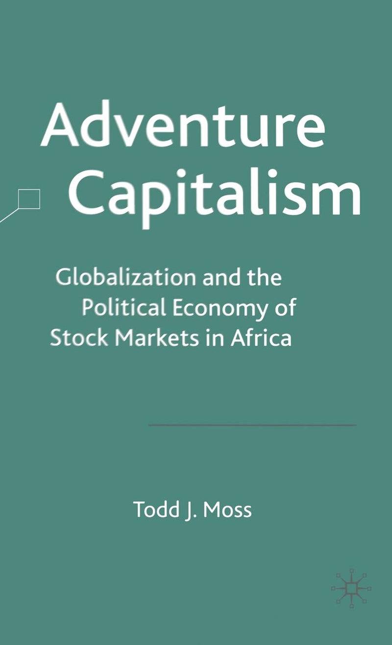 Adventure Capitalism: Globalization and the Political Economy of Stock Markets in Africa (2003)