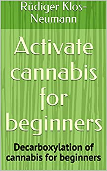 Activate cannabis for beginners: Decarboxylation of cannabis for beginners