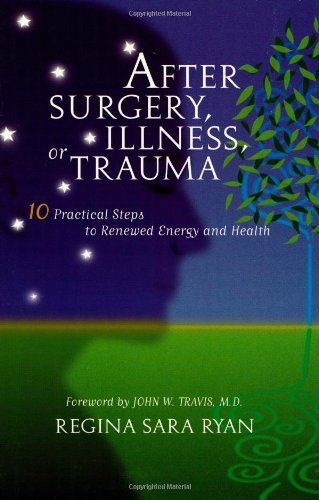 After Surgery, Illness, or Trauma: 10 Practical Steps to Renewed Energy and Health