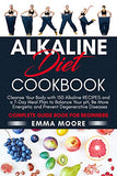 Alkaline Diet Cookbook: Cleanse Your Body with 150 Alkaline Recipes and a 7-Day Meal Plan to Balance Your pH, Be More Energetic and Prevent De