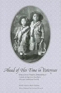 Ahead of Her Time in Yesteryear: Geraldyne Pierce Zimmerman Comes of Age in a Southern African American Family (First Edition, First)