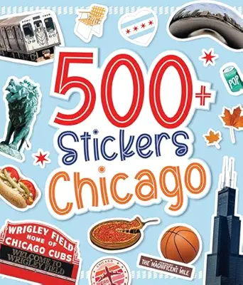 500 Stickers: Chicago: Discover the Magic of the Windy City with Hundreds of Fun Stickers! (Regional Sticker Books)