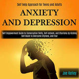 Anxiety and Depression: Self Empowerment Guide to Conversation Skills, Self-esteem, and Charisma by Kicking Self Doubt to Overcome Shyness, an