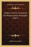 Cholera And Its Treatment On Homeopathic Principles (1887)