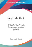 Algeria In 1845: A Visit To The French Possessions In Africa (1846)