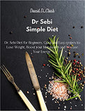 Dr Sebi - Simple Diet: Dr. Sebi Diet for Beginners. Quick and Easy recipes to Lose Weight, Boost your Metabolism and Increase Your Energy