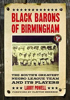Black Barons of Birmingham: The South's Greatest Negro League Team and Its Players