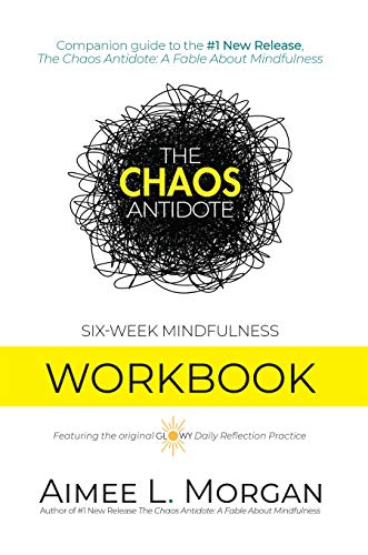 The Chaos Antidote: Six-Week Mindfulness Workbook
