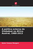 A politica externa do Zimbabue na Africa Austral, 1980-2013