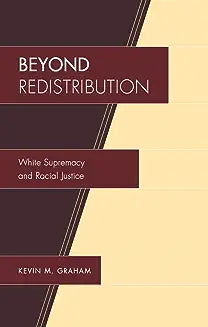 Beyond Redistribution: White Supremacy and Racial Justice