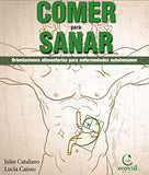 Comer Para Sanar: Orientaciones Alimentarias Para Enfermedades Autoinmunes