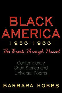 Black America 1956-1966: The Break-Through Period: Contemporary Short Stories and Universal Poems