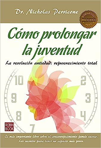 Cómo Prolongar La Juventud: La Revolución Antiedad: Rejuvenecimiento Total