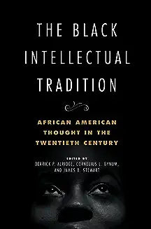 The Black Intellectual Tradition: African American Thought in the Twentieth Century Volume 1