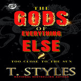 The Gods of Everything Else 2: Too Close To The Sun (The Cartel Publications Presents)