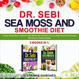 Dr. Sebi Sea Moss and Smoothie Diet: A Super Simple Way to Follow Dr. Sebi Alkaline Diet with Delicious Smoothies Packed with Essential Nutrients for