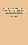 Black Intellectuals, Black Cognition, and a Black Aesthetic