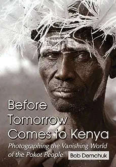 Before Tomorrow Comes to Kenya: Photographing the Vanishing World of the Pokot People
