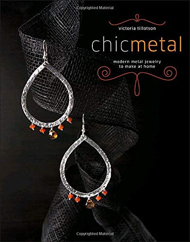 Chic Metal : Modern Metal Jewelry to Make at Home