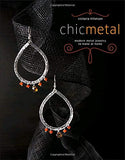 Chic Metal : Modern Metal Jewelry to Make at Home