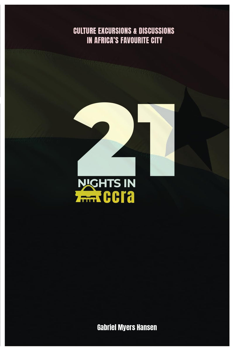 21 Nights in Accra: Culture, Excursions and discussions in Africa's favorite city.