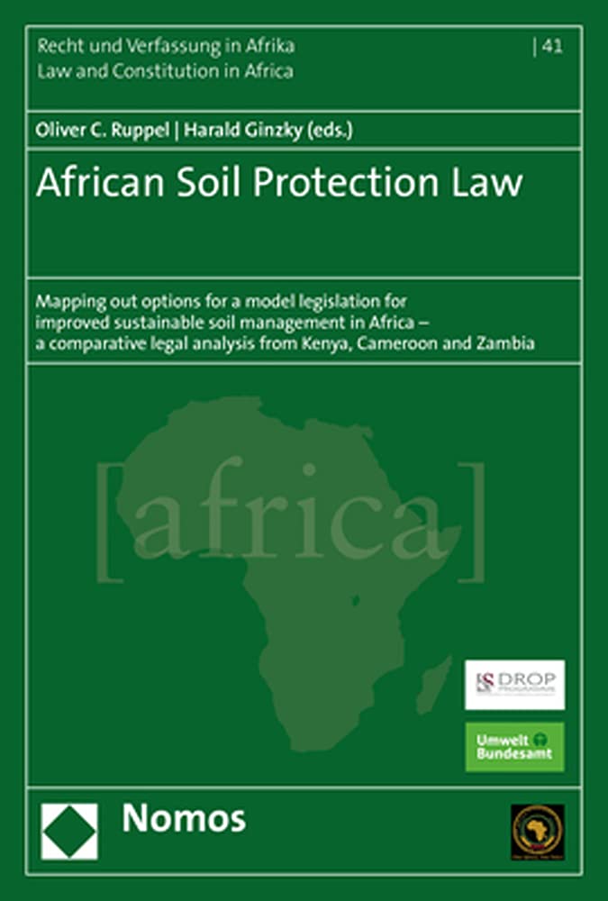 African Soil Protection Law: Mapping Out Options for a Model Legislation for Improved Sustainable Soil Management in Africa - A Comparative Legal Anal