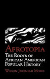 Afrotopia: The Roots of African American Popular History