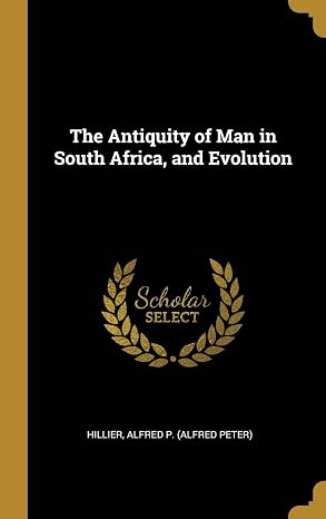 The Antiquity of Man in South Africa, and Evolution
