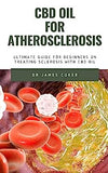 CBD Oil for Atherosclerosis: The Ultimate Guide for Beginners to Treat Sclerosis with CBD Oil