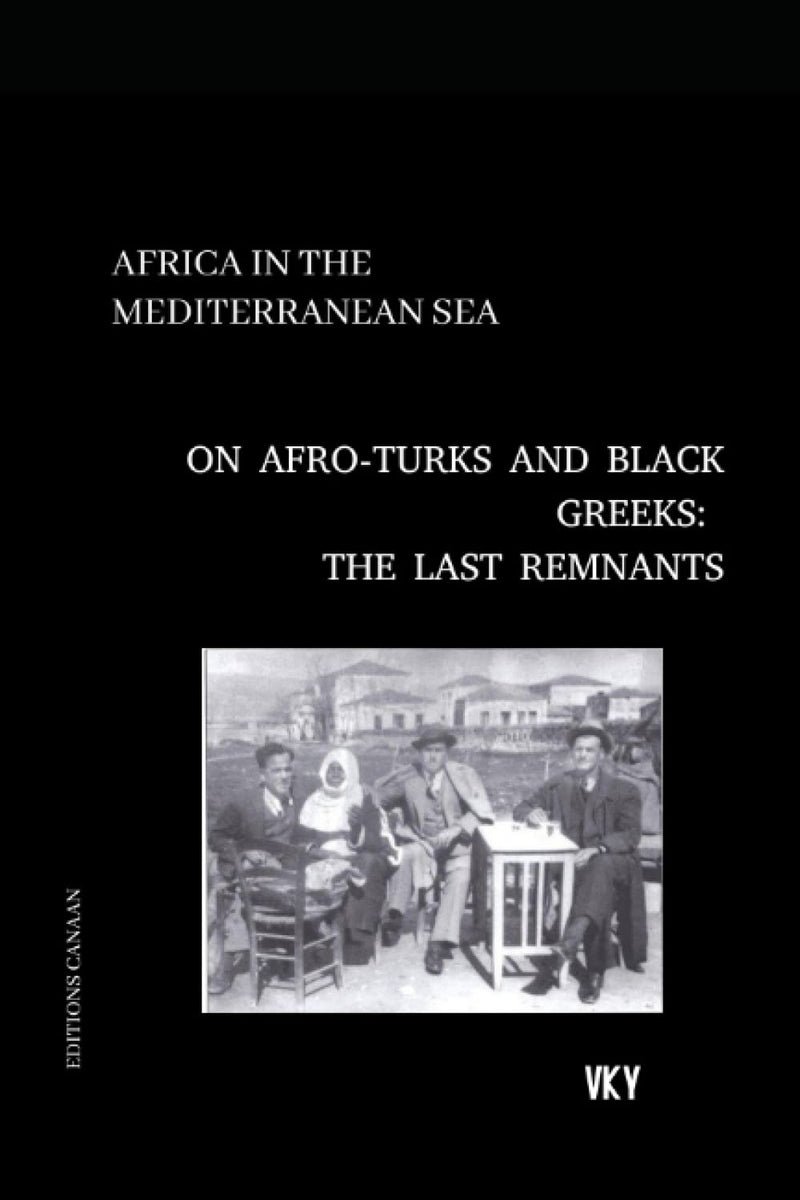 Africa in the Mediterranean On Afro-Turks and Black Greeks: The Last Remnants