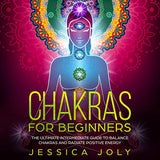 Chakras for Beginners: The Ultimate Intermediate Guide to Balancing Chakras and Radiating Positive Energy