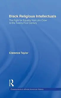 Black Religious Intellectuals: The Fight for Equality from Jim Crow to the 21st Century