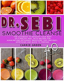 Dr. Sebi Smoothie Cleanse: The cookbook to detoxify your body in a healthy way, with recipes for alkaline and ketogenic smoothies that are easy,