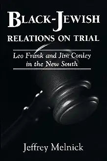 Black-Jewish Relations on Trial: Leo Frank and Jim Conley in the New South