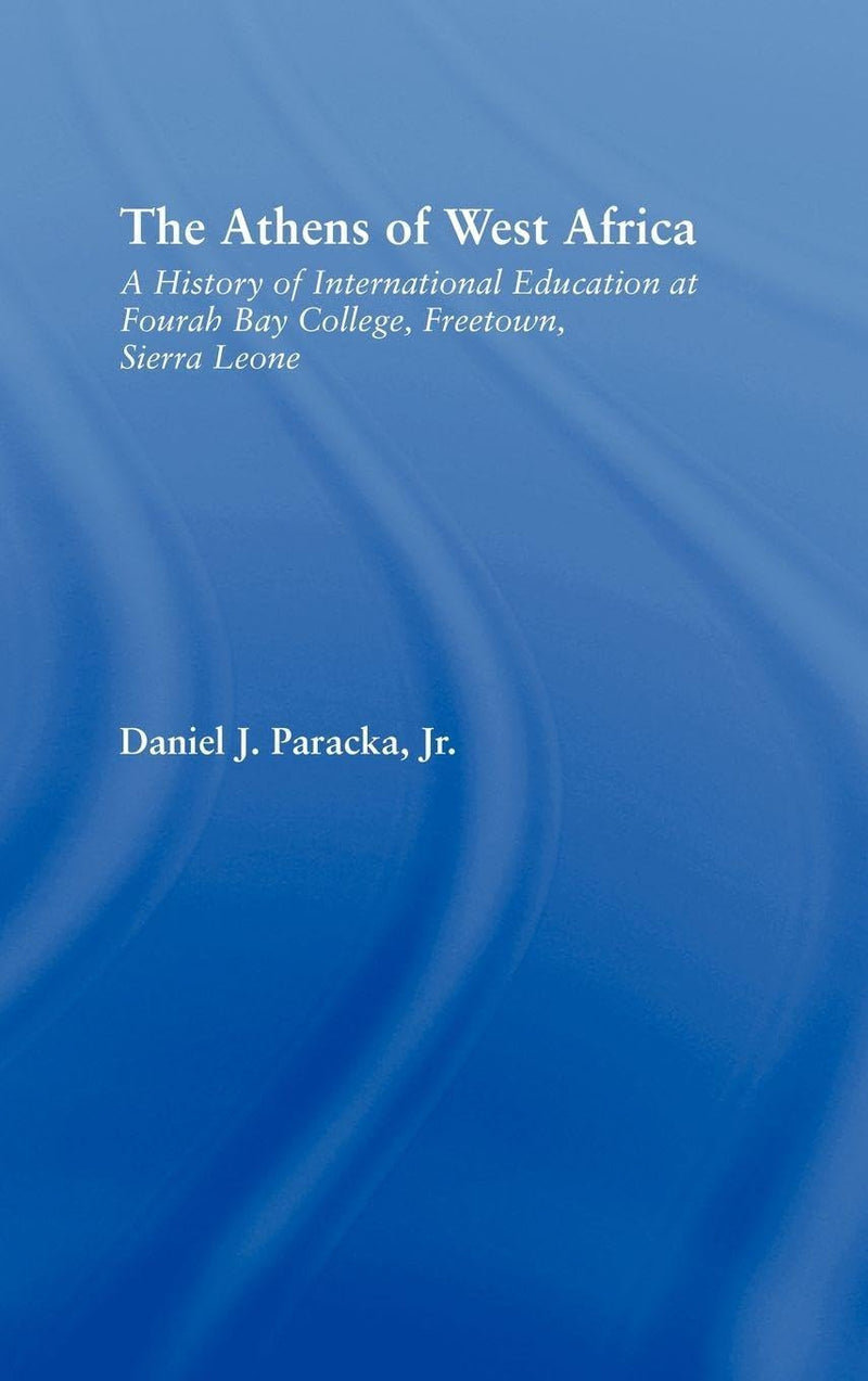 The Athens of West Africa: A History of International Education at Fourah Bay College, Freetown, Sierra Leone