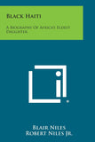 Black Haiti: A Biography Of Africa's Eldest Daughter