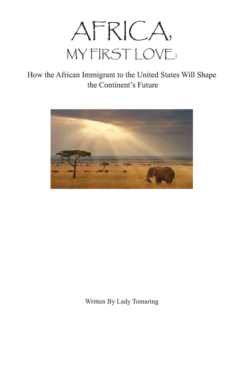 Africa My First Love: : How the African Immigrant to the United States Will Shape