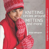 Knitting Circles Around Mittens and More : Creative Projects on Circular Needles
