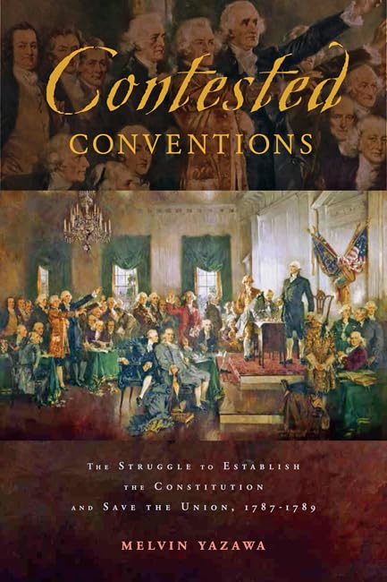 Contested Conventions: Struggle to Establish the Constitution and Save the Union, 1787–1789