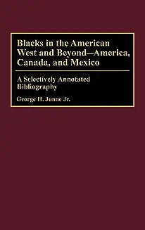 Blacks in the American West and Beyond--America, Canada, and Mexico: A Selectively Annotated Bibliography