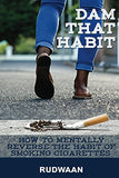 Dam That Habit: How to mentally reverse the habit of smoking cigarettes