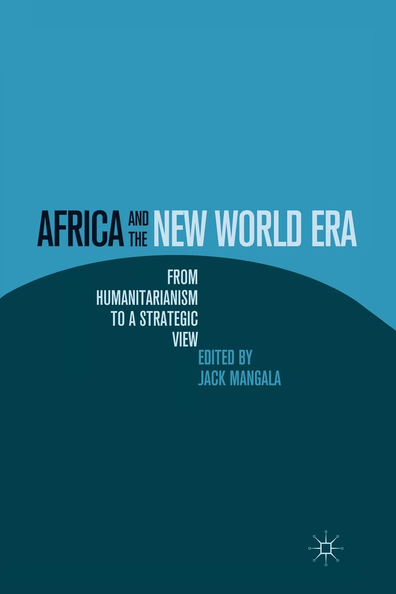 Africa and the New World Era: From Humanitarianism to a Strategic View (2010)