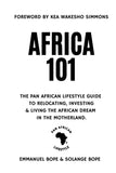 Africa 101: The Pan African Lifestyle Guide to Relocating, Investing, and Living the African Dream in the Motherland