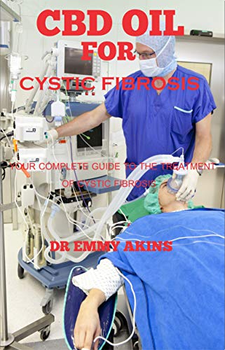 CBD Oil for Cystic Fibrosis: Your Complete Guide to the Treatment of Cystic Fibrosis