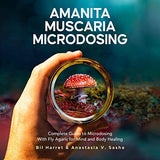 Amanita Muscaria Microdosing: Complete Guide to Microdosing With Fly Agaric for Mind and Body Healing, & Bonus