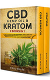 CBD Hemp Oil & Kratom: 2 Books in 1.: A Practical Guide to PAIN MANAGEMENT. How to TAKE them SAFELY without any Side Effects and CHOOSE the R