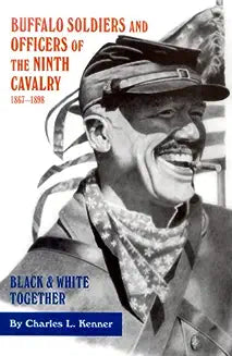 Buffalo Soldiers and Officers of the Ninth Cavalry, 1867-1898: Black and White Together (Reissue)