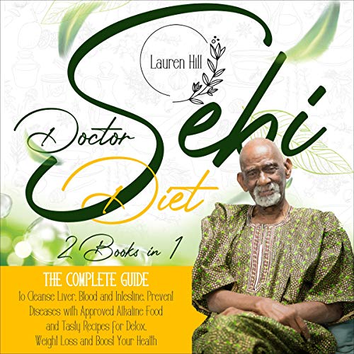 Doctor Sebi Diet: 2 Books in 1 The Complete Guide to Cleanse Liver, Blood and Intestine. Prevent Diseases with Approved Alkaline Food an